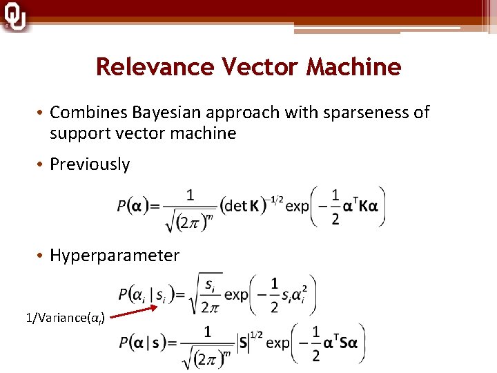 Relevance Vector Machine • Combines Bayesian approach with sparseness of support vector machine •