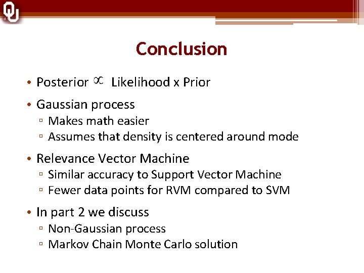 Conclusion • Posterior Likelihood x Prior • Gaussian process ▫ Makes math easier ▫