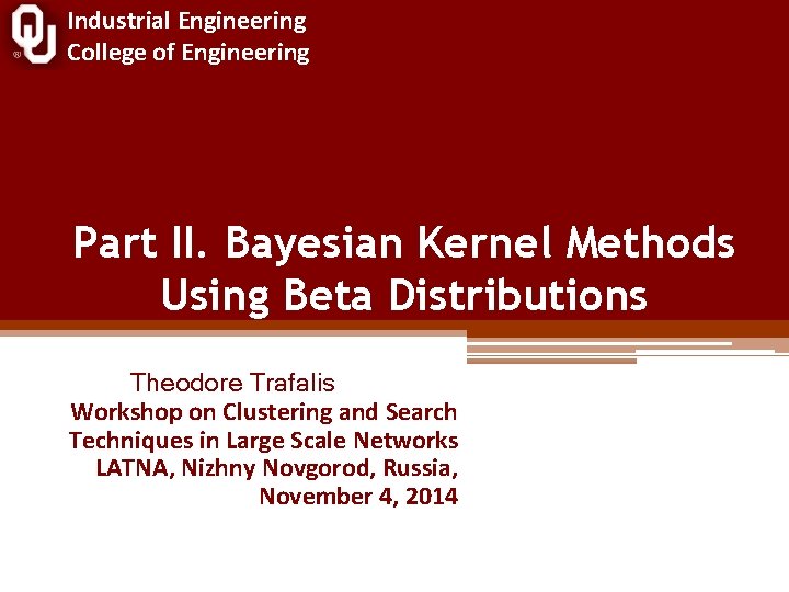 Industrial Engineering College of Engineering Part II. Bayesian Kernel Methods Using Beta Distributions Theodore