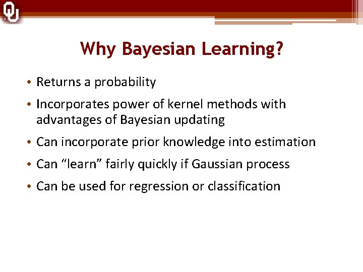 Why Bayesian Learning? • Returns a probability • Incorporates power of kernel methods with