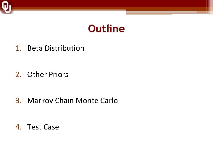 Outline 1. Beta Distribution 2. Other Priors 3. Markov Chain Monte Carlo 4. Test