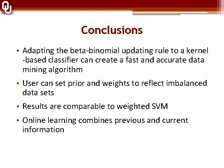 Conclusions • Adapting the beta-binomial updating rule to a kernel -based classifier can create