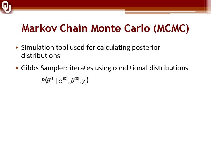 Markov Chain Monte Carlo (MCMC) • Simulation tool used for calculating posterior distributions •