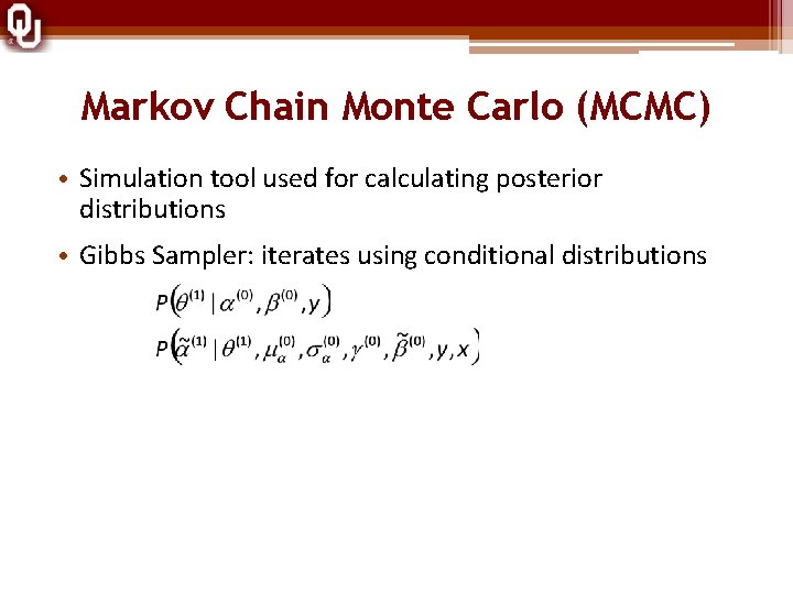 Markov Chain Monte Carlo (MCMC) • Simulation tool used for calculating posterior distributions •