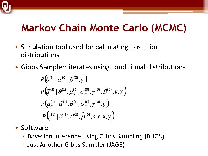 Markov Chain Monte Carlo (MCMC) • Simulation tool used for calculating posterior distributions •