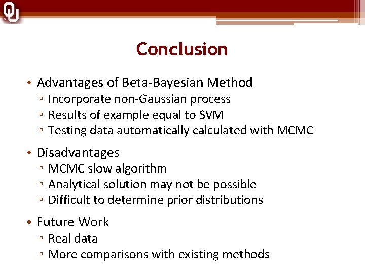 Conclusion • Advantages of Beta-Bayesian Method ▫ Incorporate non-Gaussian process ▫ Results of example