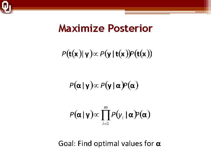 Maximize Posterior Goal: Find optimal values for α 