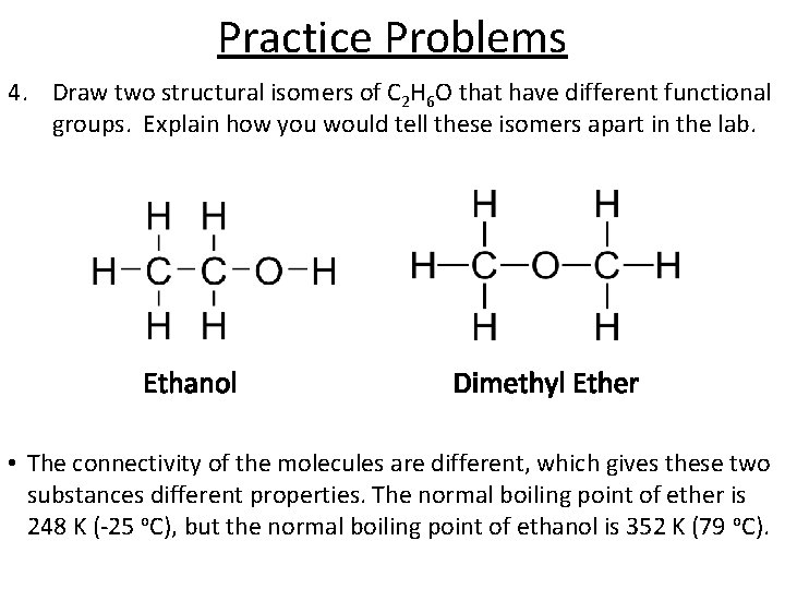 Practice Problems 4. Draw two structural isomers of C 2 H 6 O that