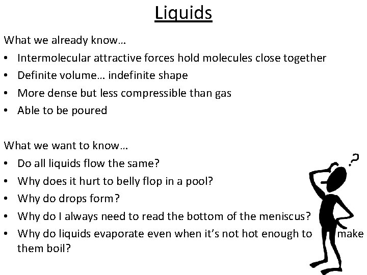 Liquids What we already know… • Intermolecular attractive forces hold molecules close together •