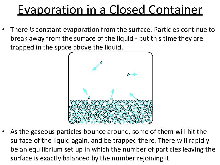 Evaporation in a Closed Container • There is constant evaporation from the surface. Particles