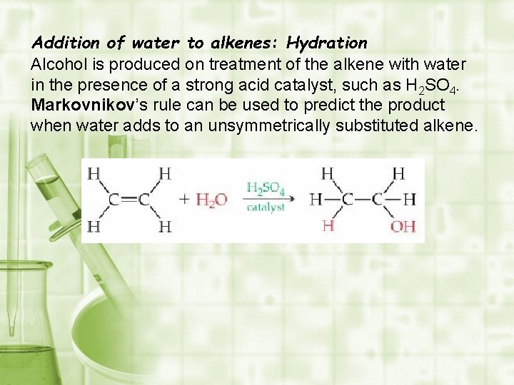 Addition of water to alkenes: Hydration Alcohol is produced on treatment of the alkene
