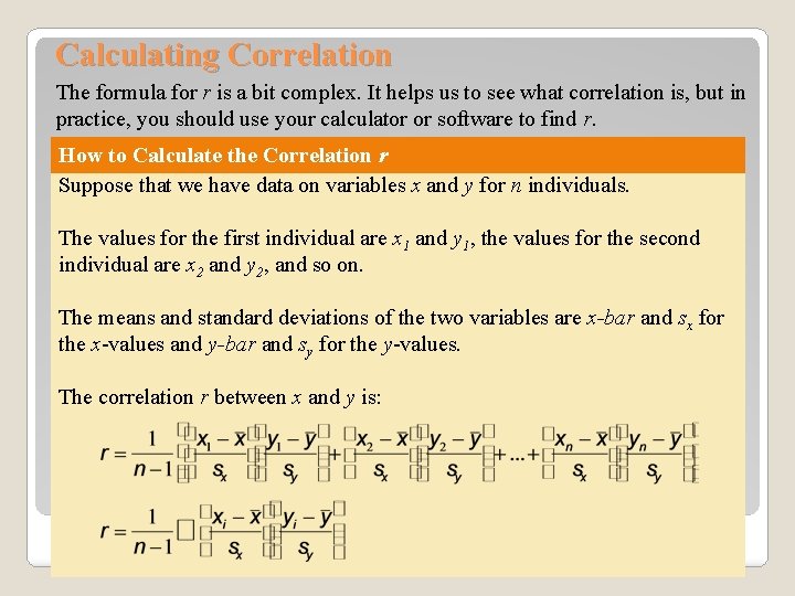 Calculating Correlation The formula for r is a bit complex. It helps us to