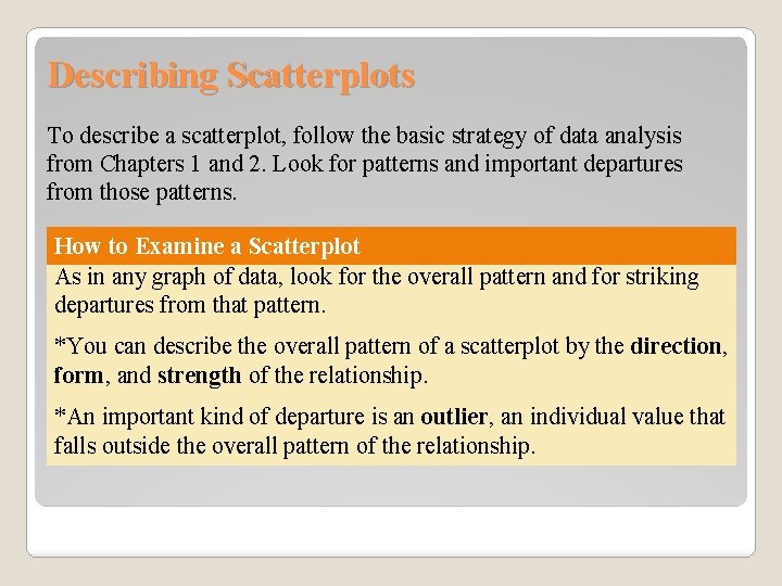 Describing Scatterplots To describe a scatterplot, follow the basic strategy of data analysis from