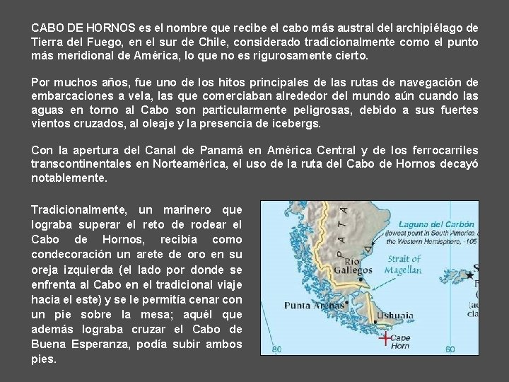 CABO DE HORNOS es el nombre que recibe el cabo más austral del archipiélago