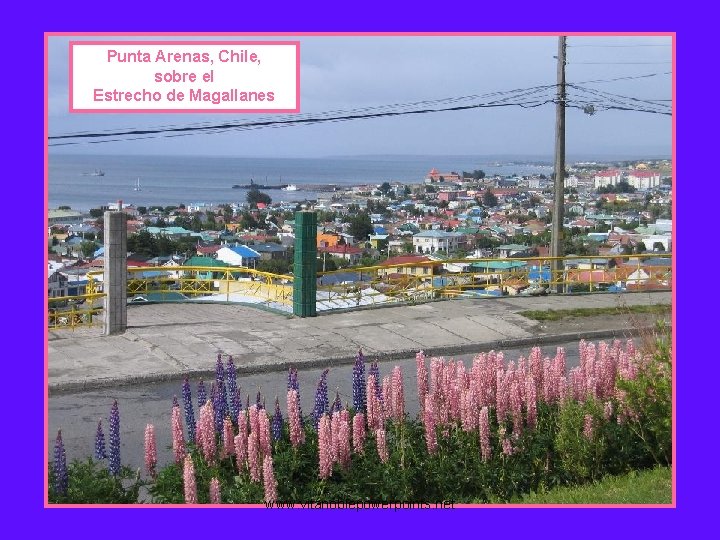 Punta Arenas, Chile, sobre el Estrecho de Magallanes www. vitanoblepowerpoints. net 