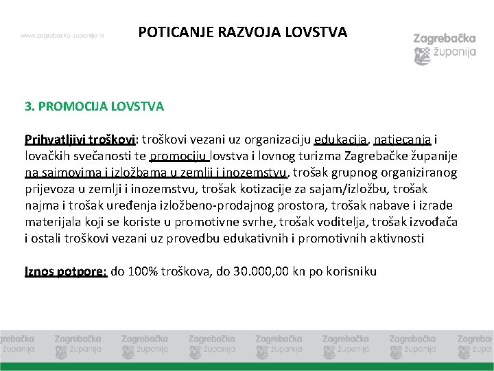 POTICANJE RAZVOJA LOVSTVA 3. PROMOCIJA LOVSTVA Prihvatljivi troškovi: troškovi vezani uz organizaciju edukacija, natjecanja