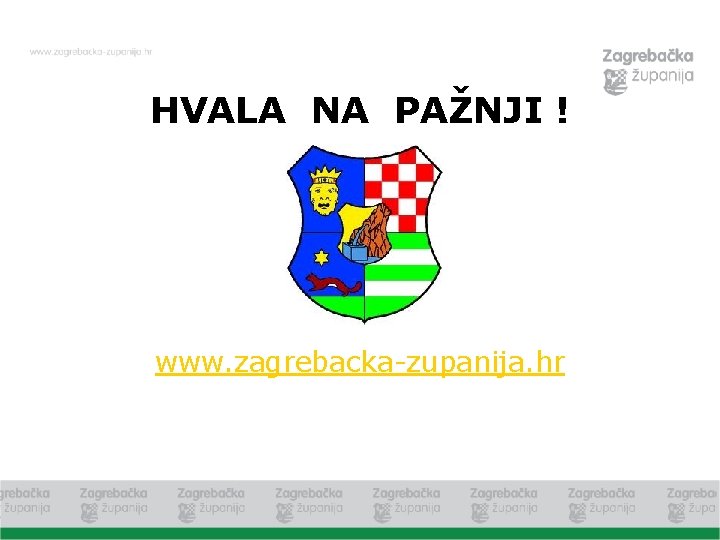 HVALA NA PAŽNJI ! www. zagrebacka-zupanija. hr 
