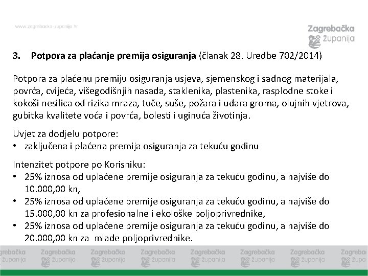 3. Potpora za plaćanje premija osiguranja (članak 28. Uredbe 702/2014) Potpora za plaćenu premiju