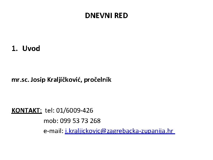 DNEVNI RED 1. Uvod mr. sc. Josip Kraljičković, pročelnik KONTAKT: tel: 01/6009 -426 mob: