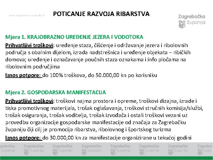 POTICANJE RAZVOJA RIBARSTVA Mjera 1. KRAJOBRAZNO UREĐENJE JEZERA I VODOTOKA Prihvatljivi troškovi: uređenje staza,