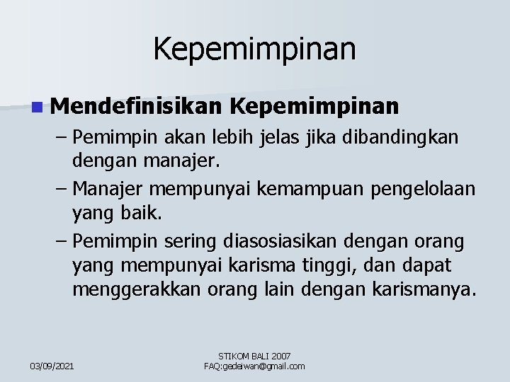 Kepemimpinan n Mendefinisikan Kepemimpinan – Pemimpin akan lebih jelas jika dibandingkan dengan manajer. –