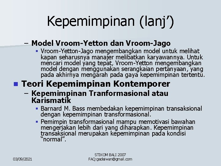 Kepemimpinan (lanj’) – Model Vroom-Yetton dan Vroom-Jago § Vroom-Yetton-Jago mengembangkan model untuk melihat kapan