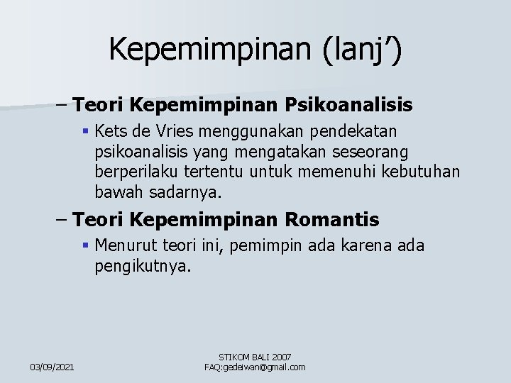 Kepemimpinan (lanj’) – Teori Kepemimpinan Psikoanalisis § Kets de Vries menggunakan pendekatan psikoanalisis yang