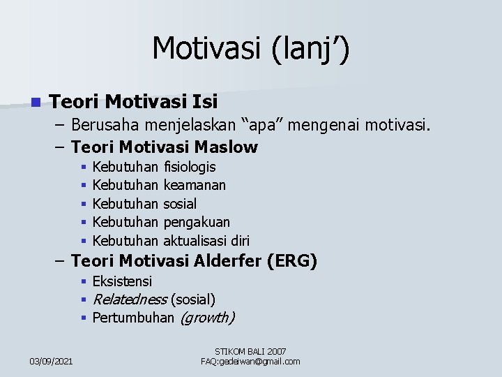Motivasi (lanj’) n Teori Motivasi Isi – Berusaha menjelaskan “apa” mengenai motivasi. – Teori