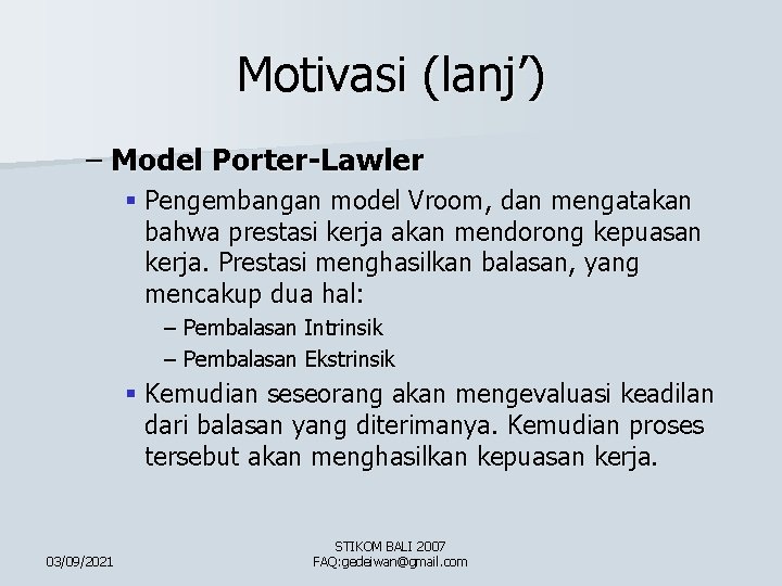 Motivasi (lanj’) – Model Porter-Lawler § Pengembangan model Vroom, dan mengatakan bahwa prestasi kerja