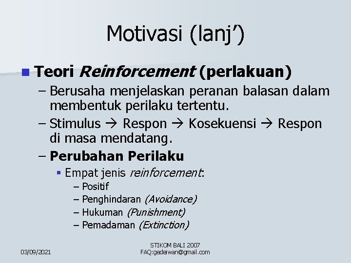Motivasi (lanj’) n Teori Reinforcement (perlakuan) – Berusaha menjelaskan peranan balasan dalam membentuk perilaku