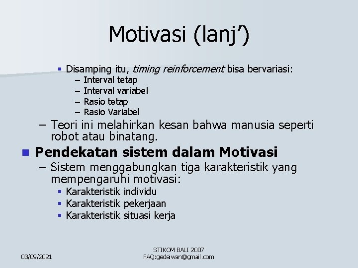 Motivasi (lanj’) § Disamping itu, timing reinforcement bisa bervariasi: – – Interval tetap Interval