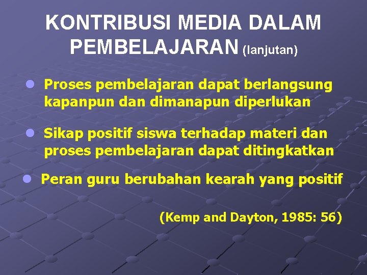 KONTRIBUSI MEDIA DALAM PEMBELAJARAN (lanjutan) l Proses pembelajaran dapat berlangsung kapanpun dan dimanapun diperlukan