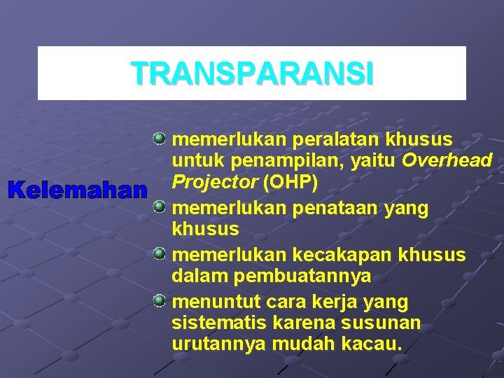 TRANSPARANSI memerlukan peralatan khusus untuk penampilan, yaitu Overhead Projector (OHP) memerlukan penataan yang khusus