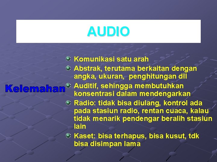 AUDIO Komunikasi satu arah Abstrak, terutama berkaitan dengan angka, ukuran, penghitungan dll Auditif, sehingga