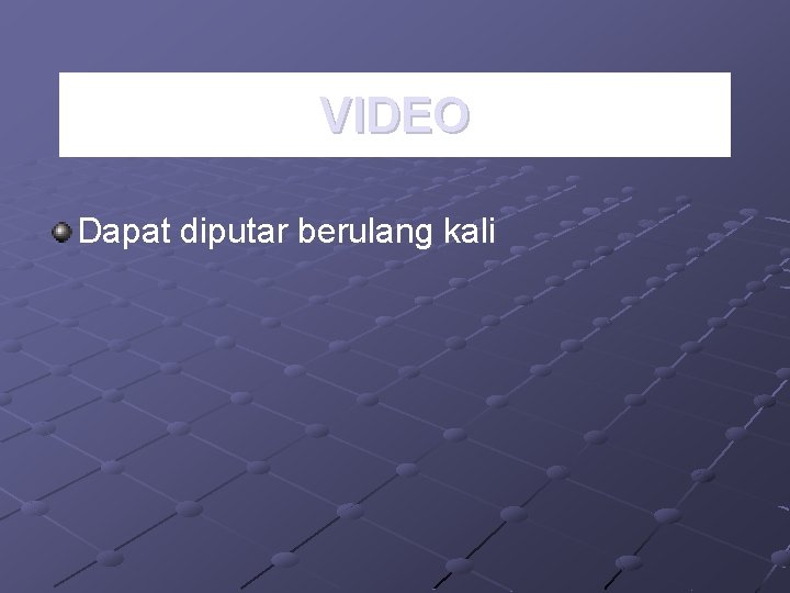 VIDEO Dapat diputar berulang kali 