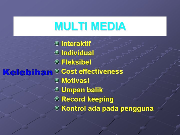 MULTI MEDIA Interaktif Individual Fleksibel Cost effectiveness Motivasi Umpan balik Record keeping Kontrol ada