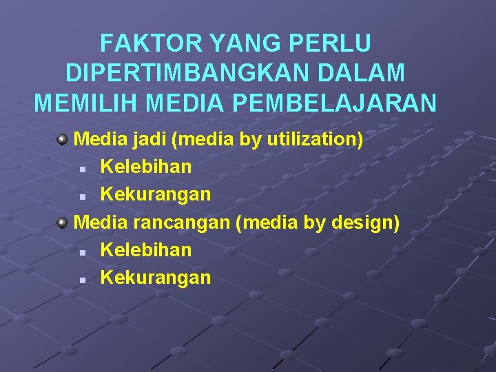 FAKTOR YANG PERLU DIPERTIMBANGKAN DALAM MEMILIH MEDIA PEMBELAJARAN Media jadi (media by utilization) n