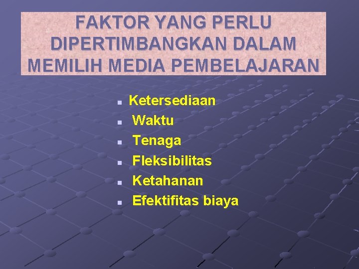 FAKTOR YANG PERLU DIPERTIMBANGKAN DALAM MEMILIH MEDIA PEMBELAJARAN n n n Ketersediaan Waktu Tenaga