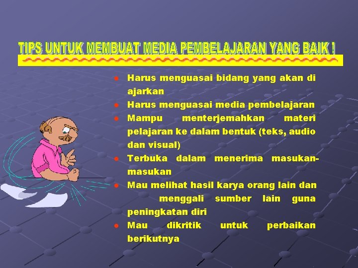 l l l Harus menguasai bidang yang akan di ajarkan Harus menguasai media pembelajaran