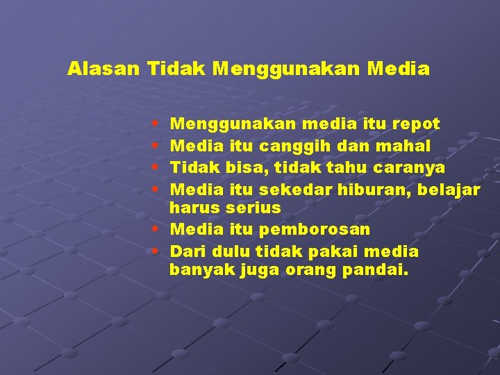 Alasan Tidak Menggunakan Media • • Menggunakan media itu repot Media itu canggih dan
