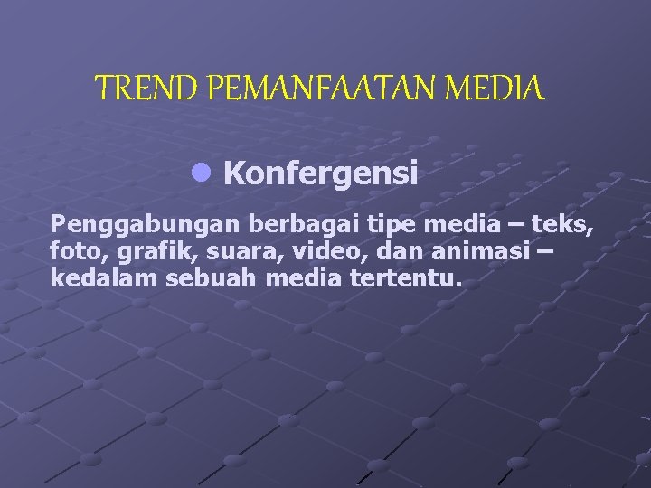 TREND PEMANFAATAN MEDIA l Konfergensi Penggabungan berbagai tipe media – teks, foto, grafik, suara,