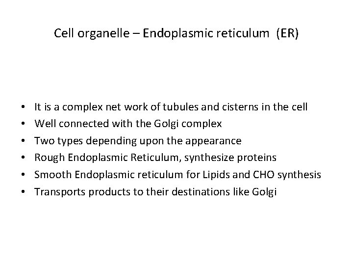 Cell organelle – Endoplasmic reticulum (ER) • • • It is a complex net