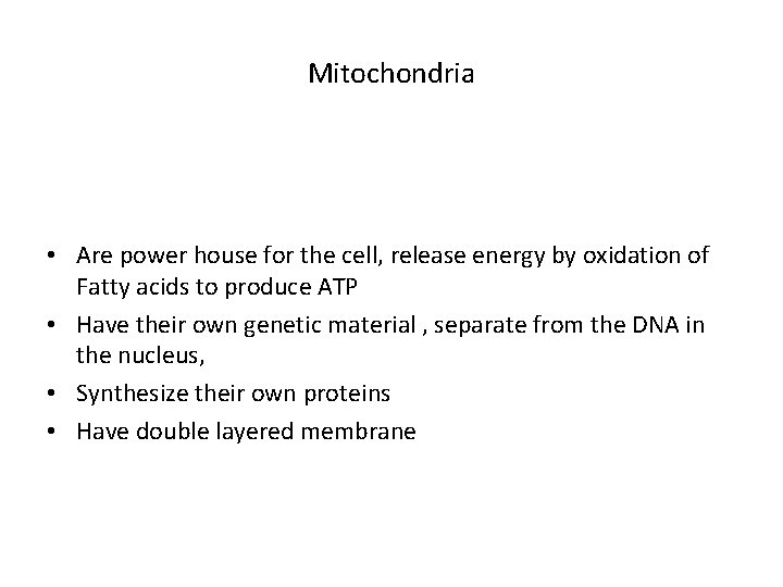 Mitochondria • Are power house for the cell, release energy by oxidation of Fatty