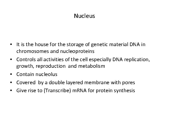 Nucleus • It is the house for the storage of genetic material DNA in