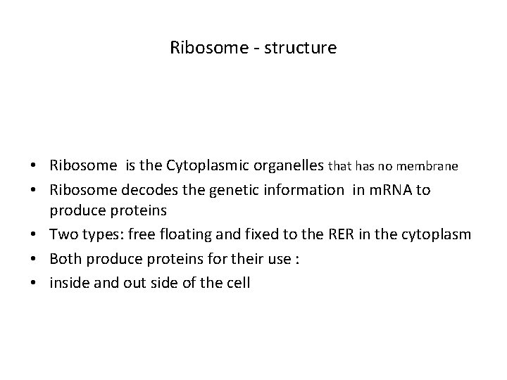 Ribosome - structure • Ribosome is the Cytoplasmic organelles that has no membrane •