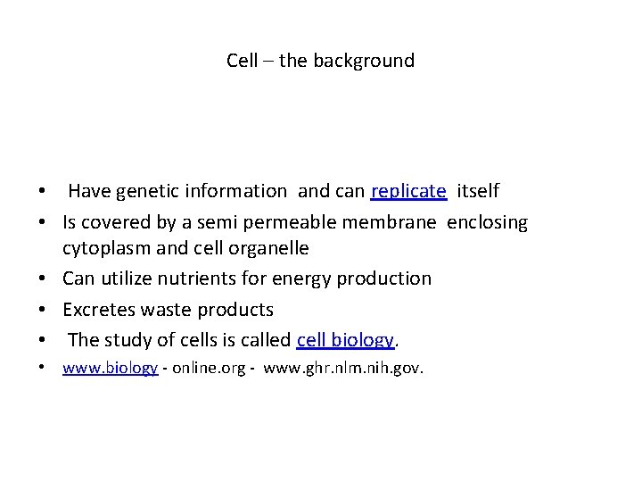 Cell – the background • Have genetic information and can replicate itself • Is