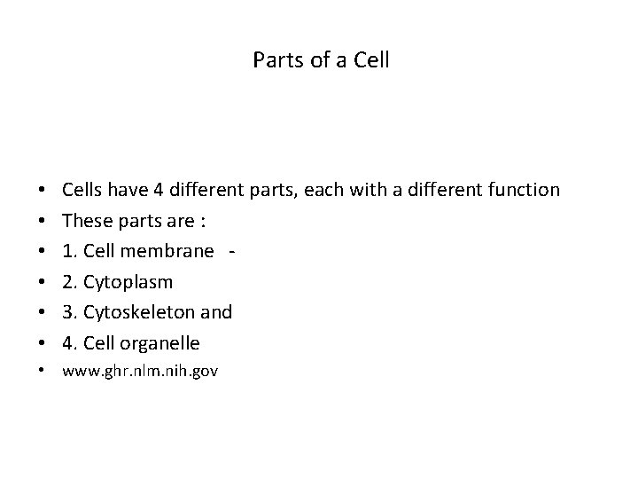 Parts of a Cell • • • Cells have 4 different parts, each with