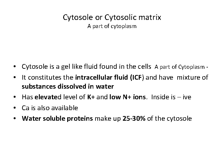 Cytosole or Cytosolic matrix A part of cytoplasm • Cytosole is a gel like