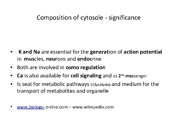 Composition of cytosole - significance • K and Na are essential for the generation
