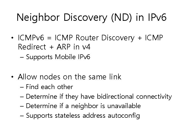 Neighbor Discovery (ND) in IPv 6 • ICMPv 6 = ICMP Router Discovery + Neighbor Discovery (ND) in IPv 6 • ICMPv 6 = ICMP Router Discovery +